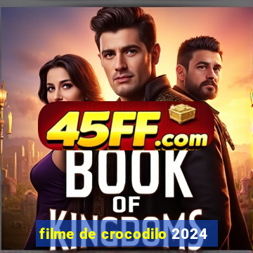 filme de crocodilo 2024